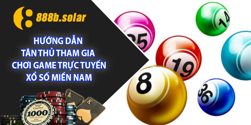 Hướng dẫn tân thủ tham gia chơi game trực tuyến, xổ số miền Nam