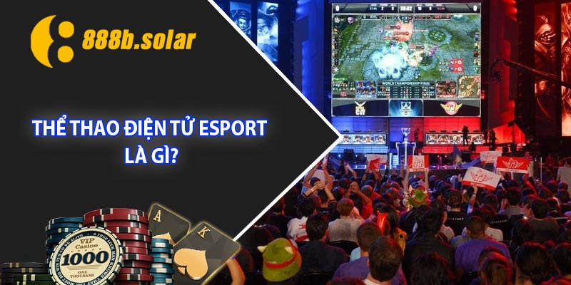 Thể thao điện tử Esport là gì?